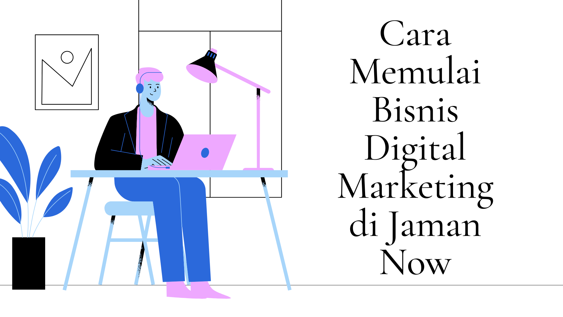 Cara Memulai Bisnis Digital Marketing di Jaman Now - MasMumtaz|Writer